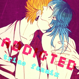☢ ADDICTED ☢ - triao fanmix