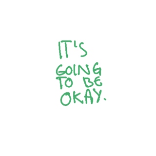 it's going to be okay