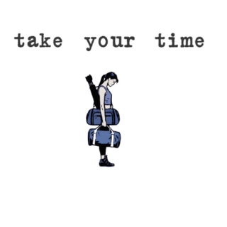take your time 