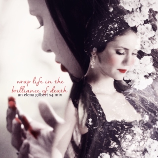 wrap life in the brilliance of death: a s4 elena gilbert mix