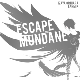 [IZAYA] Escape the Mundane