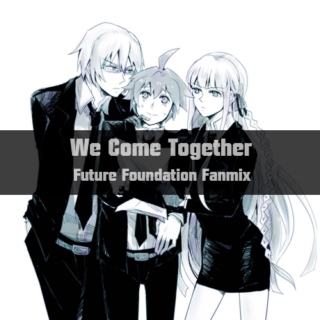 We Come Together ★ Future Foundation Fanmix