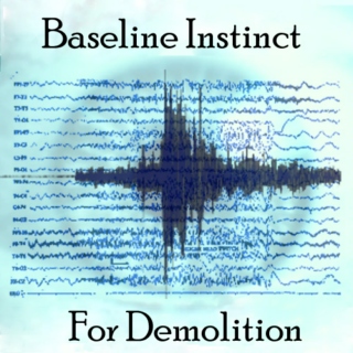 Baseline Instinct for Demolition