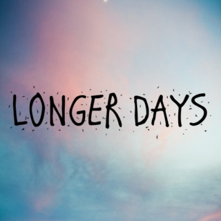 Longer Days