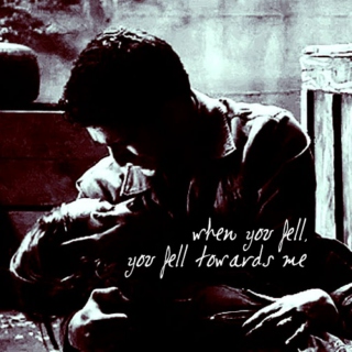 when you fell, you fell towards me