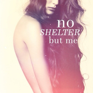 No Shelter But Me - A Darkling Mix
