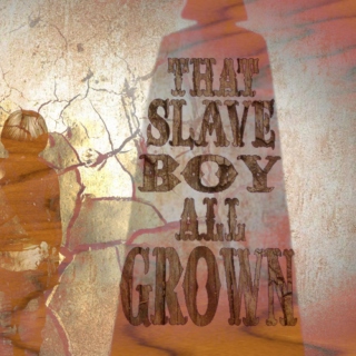 That Slave Boy All Grown