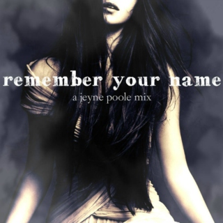 "remember your name" - a jeyne poole mix