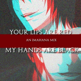 your lips are red ♔ my hands are black