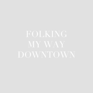 folking my way downtown
