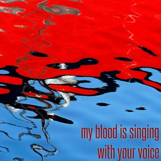 My Blood Is Singing With Your Voice