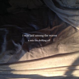 i was laid among the waves
