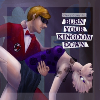 (We've Come To) Burn Your Kingdom Down