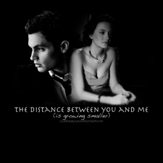       the distance between you and me (is getting smaller) | dan/blair