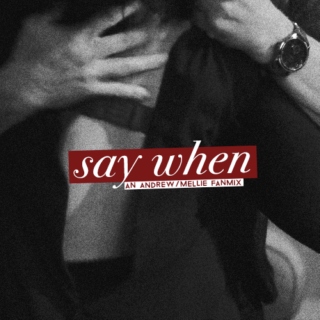say when;
