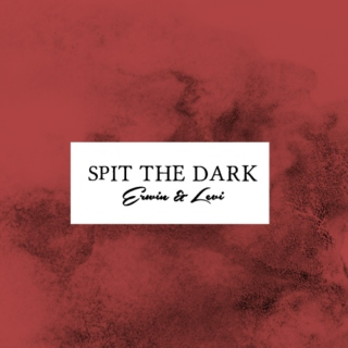 Spit the Dark