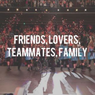 friends, lovers, teammates, family