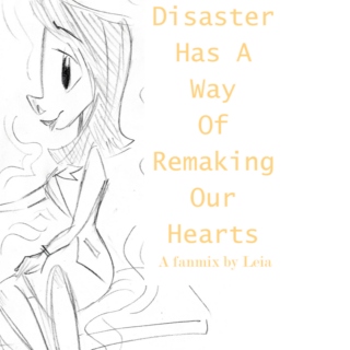 Disaster Has A Way Of Remaking Our Hearts