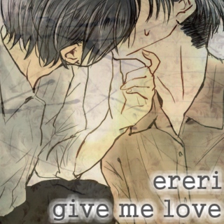 Give Me Love [EreRi]