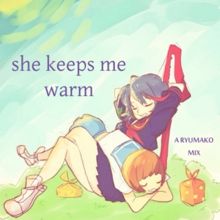she keeps me warm