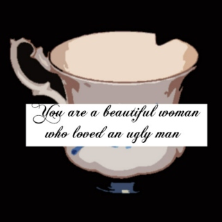 You are a beautiful woman who loved an ugly man