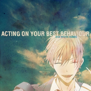 acting on your best behavior