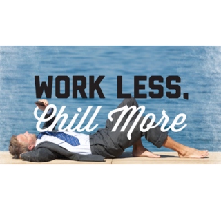 Work Less. Chill More - part (une)