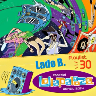 Lado B. Playlist 30 - Especial LOLLAPALOOZA Brasil 2014