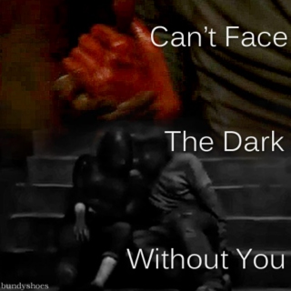 Can't Face the Dark Without You