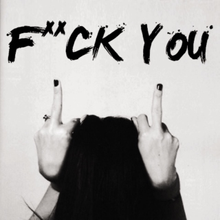 f*ck you