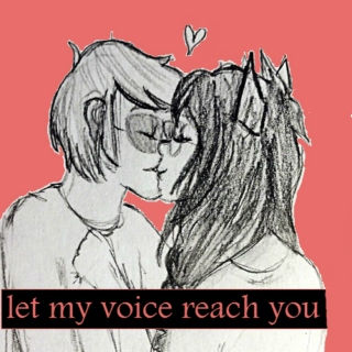 let my voice reach you
