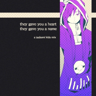 they gave you a heart, they gave you a name