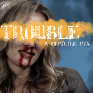 trouble | a fem!kirk mix