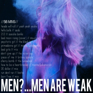 men?...men are weak.