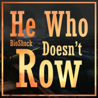 He Who Doesn't Row - A Booker DeWitt Fanmix