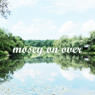 mosey on over