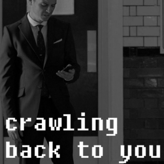 Crawling Back To You