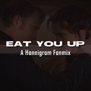 [Eat You Up] Hannigram Mix