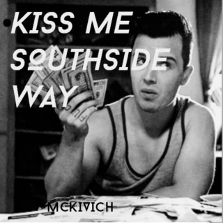 Kiss me Southside way