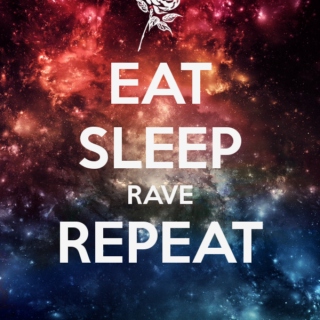 Eat Sleep Rave REPEAT*