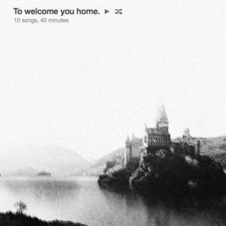 To welcome you home.