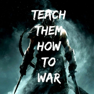 Teach Them How To War