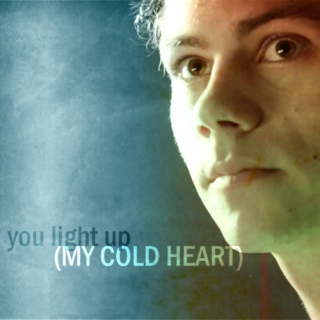 You light up (my cold heart)