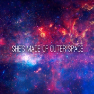 She's made of outer space
