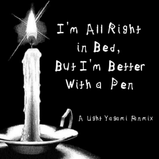 I'm All Right in Bed, But I'm Better With a Pen: A Light Yagami Fanmix
