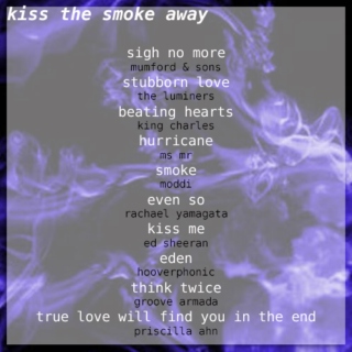 kiss the smoke away