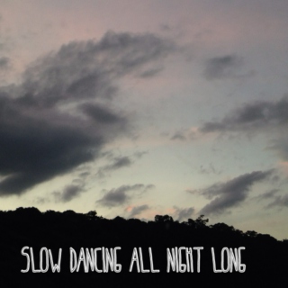 Slow Dancing All Night Long