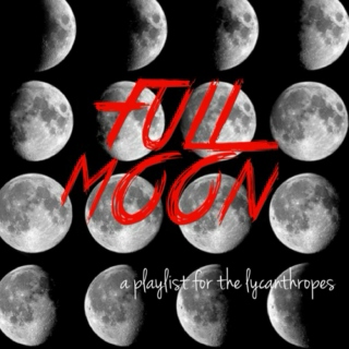 FULL MOON; a playlist for the lycanthropes