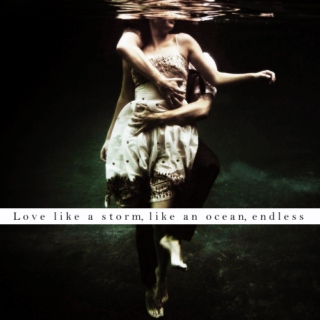 Love like a storm, like an ocean, endless