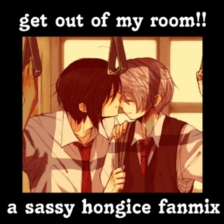 get out of my room!! (aph hongice fanmix)